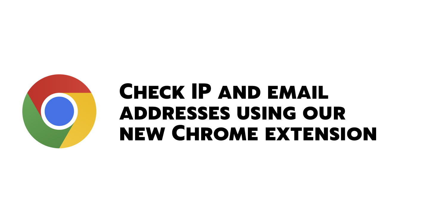 Check email and IP addresses with our new extension for Chrome